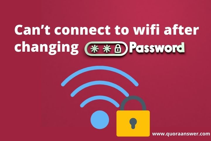 can’t connect to wifi after changing password