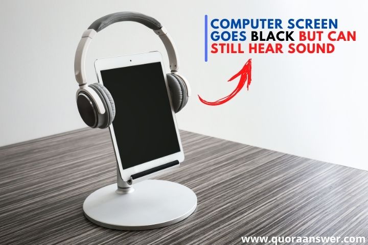 Computer Screen Goes Black But Can Still Hear Sound