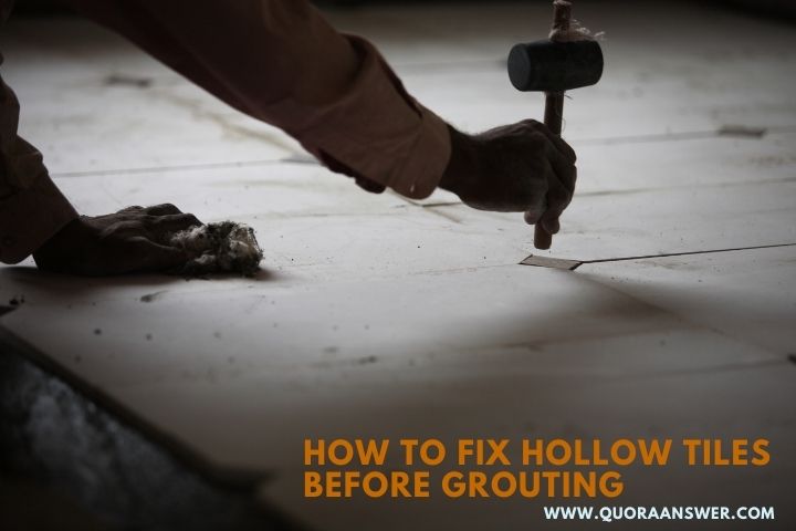 How to Fix Hollow Tiles Before Grouting