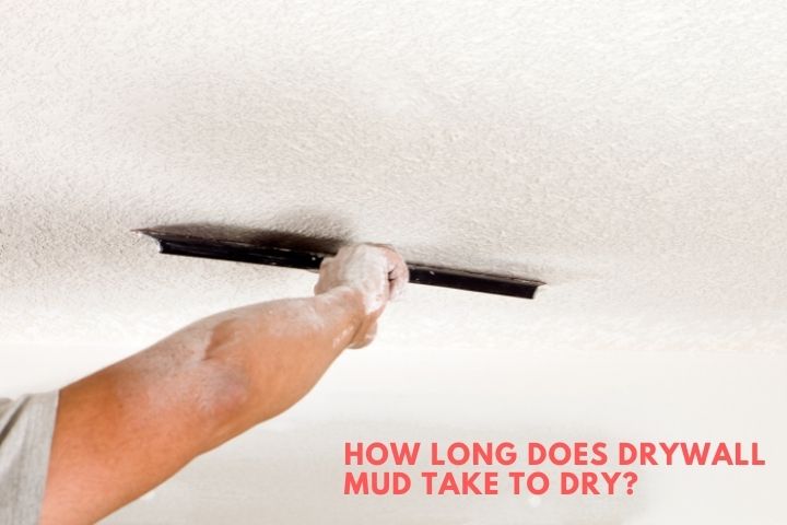 How Long Does Drywall Mud Take to Dry