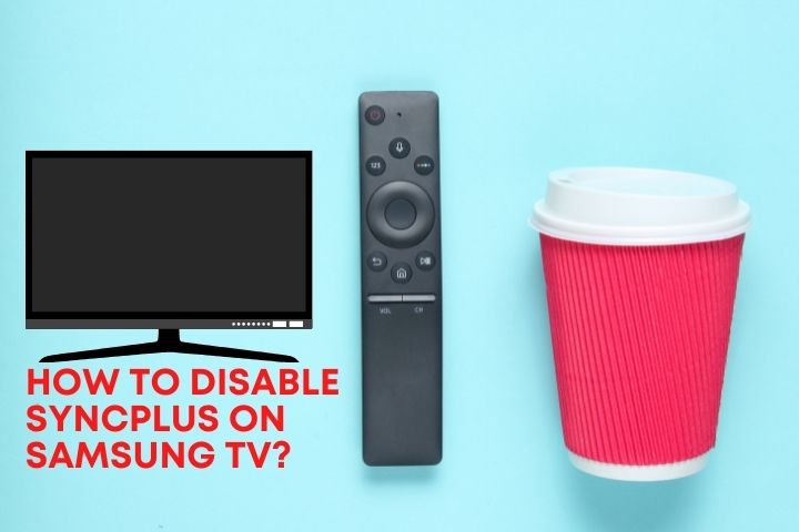 How To Disable Syncplus On Samsung Tv?