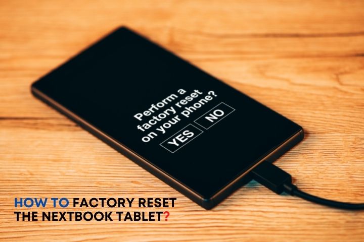 How To Factory Reset The Nextbook Tablet?