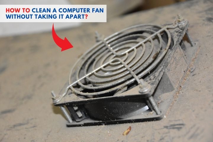 how to clean a computer fan without taking it apart