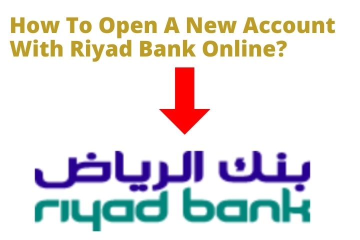 Open A New Account With Riyad Bank Online