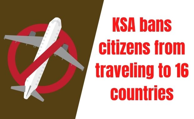 KSA bans citizens from traveling to 16 countries