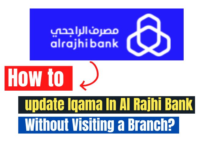 How to update Iqama In Al Rajhi Bank Without Visiting a Branch